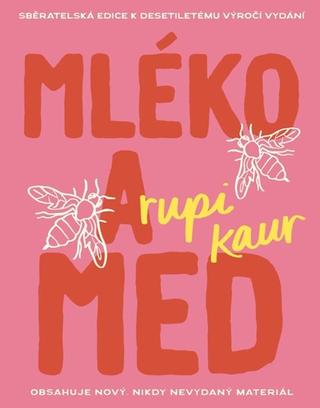 Kniha: Mléko a med - Sběratelská edice k desetiletému výročí vydání - 1. vydanie - Rupi Kaur