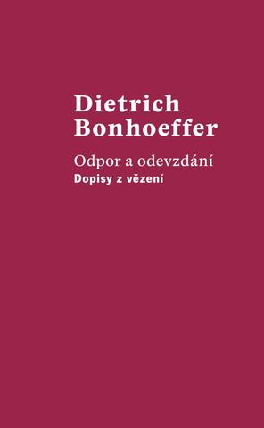Kniha: Odpor a odevzdání - Dopisy z vězení - Dopisy z vězení - 1. vydanie - Dietrich Bonhoeffer