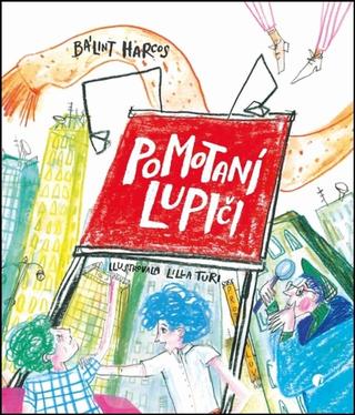 Kniha: Pomotaní lupiči - Bálint Harcos; Lilla Turi