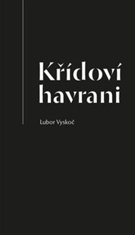 Kniha: Křídoví havrani - Lubor Vyskoč