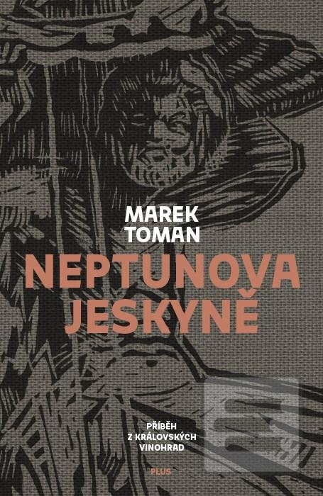 Kniha: Neptunova jeskyně - Příběh z Královských Vinohrad - 1. vydanie - Marek Toman