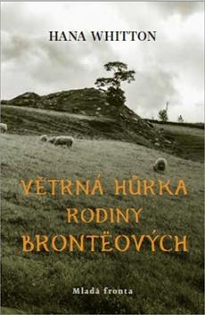 Kniha: Větrná hůrka rodiny Brontëových - 1. vydanie - Hana Whitton