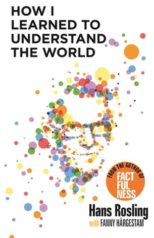 Kniha: How I Learned to Understand the World - Hans Rosling