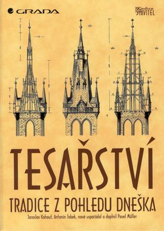 Kniha: Tesařství - Tradice z pohledu dneška - Jaroslav Kohout, Antonín Tobek, Jaroslav Kouhout