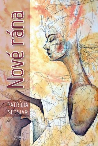 Kniha: Nové rána - 1. vydanie - Patrícia Slosiar