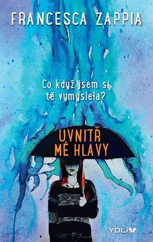 Kniha: Uvnitř mé hlavy - Co když jsem si tě vymyslela? - Francesca Zappia