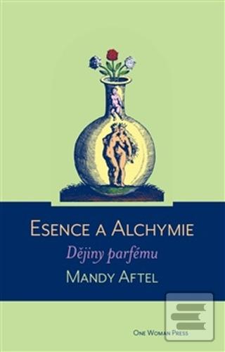 Kniha: Esence a alchymie - Dějiny parfému - Mandy Aftel
