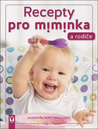 Kniha: Recepty pro miminka a rodiče - 1. vydanie - Jacqueline Rupp