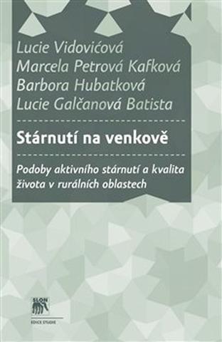 Kniha: Stárnutí na venkově - Podoby aktivního stárnutí a kvalita života v rurálních oblastech - Lucie Vidovićová; Marcela Petrová Kafková; Barbora Hubatková