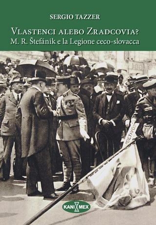 Kniha: Vlastenci alebo zradcovia? - Milan Rastislav Štefánik e la Legione ceco-slovacca - Sergio Tazzer