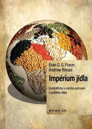 Kniha: Impérium jídla - Hodování, hlad a vzestupy i pády civilizací - Evan Fraser, Andrew Rimans