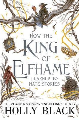 Kniha: How the King of Elfhame Learned to Hate Stories - 1. vydanie - Holly Black