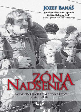 Kniha: Zóna nadšenia - Dramatický príbeh priateľstva a lásky (1968 - 2008) - 2. vydanie - Jozef Banáš