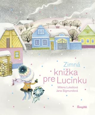 Kniha: Zimná knižka pre Lucinku - 1. vydanie - Milena Lukešová