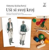 Kniha: Uši si svoj kroj  mužský - Návod a strihová príloha na ušitie mužského tradičného odevu z Liptovských Sliačov - Simona Kožuchová