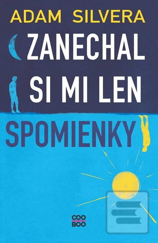 Kniha: Zanechal si mi len spomienky - 1. vydanie - Adam Silvera