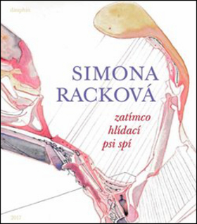 Kniha: Zatímco hlídací psi spí - Simona Racková