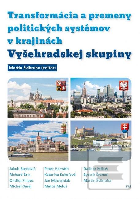 Kniha: Transformácia a premeny politických systémov v krajinách Vyšehradskej skupiny - Martin Švikruha