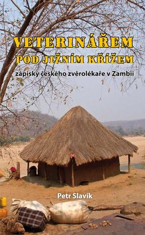 Kniha: Veterinářem pod Jižním křížem - Zápisky českého zvěrolékaře v Zambii - zápisky českého zvěrolékaře v Zambii - 1. vydanie - Petr Slavík