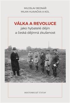 Kniha: Válka a revoluce jako hybatelé dějin a česká dějinná zkušenost - Miloslav Bednář