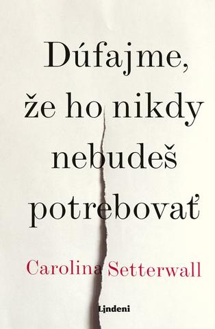 Kniha: Dúfajme, že ho nikdy nebudeš potrebovať - 1. vydanie - Carolina Setterwallová