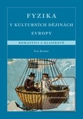 Kniha: Fyzika v kulturních dějinách Evropy. Romantici a klasikové - Romantici a klasikové - Ivo Kraus