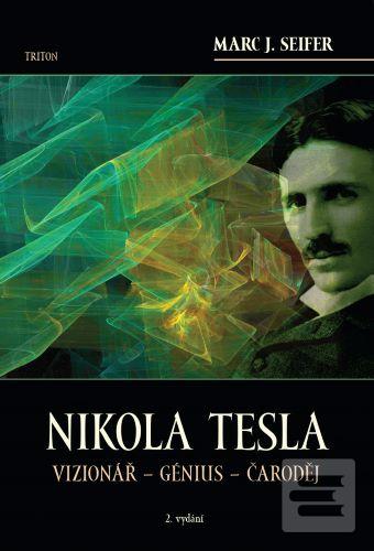 Kniha: Nikola Tesla (2. vydání) - Vizionář - génius - čaroděj - 2. vydanie - Marc J. Seifer