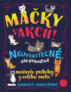Kniha : Mačky v akcii! - Neuveriteľné, ale pravdivé mačacie príbehy z celého sveta