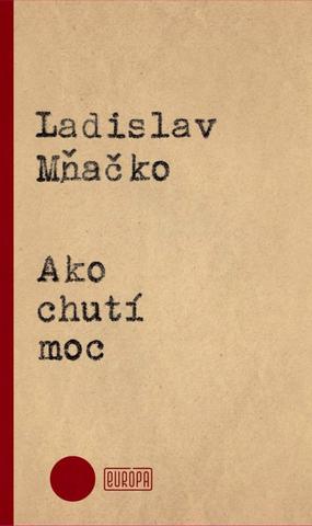 Kniha: Ako chutí moc - Ladislav Mňačko