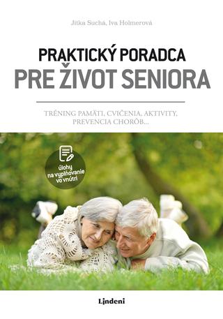 Kniha: Praktický poradca pre život seniora - Tréning pamäti, cvičenia, aktivity, prevencia chorôb… - 1. vydanie - Jitka Suchá, Iva Jindrová, Iva Holmerová