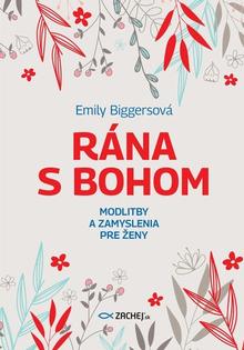 Kniha: Rána s Bohom - Modlitby a zamyslenia pre ženy - Emily Biggersová