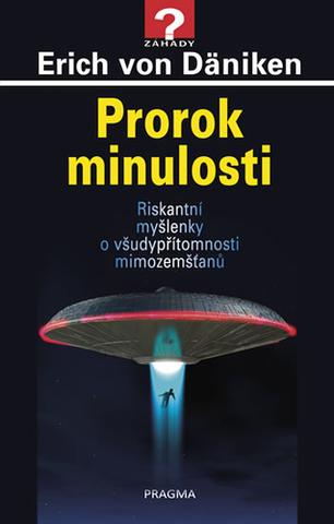 Kniha: Prorok minulosti Riskantní myšlenky o všudypřítomnosti mimozemšťanů - Riskantní myšlenky o všudypřítomnosti mimozemšťanů - 4. vydanie - Erich von Däniken