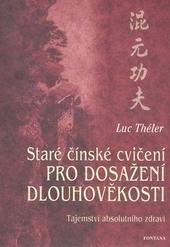 Kniha: Staré čínské cvičení pro dosažení dlouhověkosti - Tajemství absolutního zdraví - Luc Théler