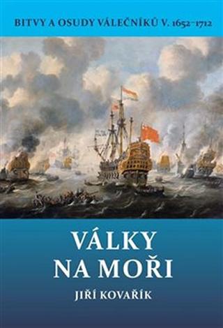 Kniha: Války na moři - Bitvy a osudy válečníků - Bitvy a osudy válečníků V. 1652-1712 - 1. vydanie - Jiří Kovařík