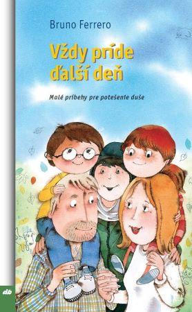 Kniha: Vždy príde ďalší deň - Malé príbehy pre potešenie duše - Bruno Ferrero