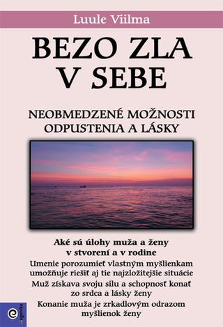 Kniha: Bezo zla v sebe (3) - Neobmedzené možnosti odpustenia a lásky - Luule Viilma