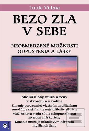 Kniha: Bezo zla v sebe (3) - Neobmedzené možnosti odpustenia a lásky - Luule Viilma