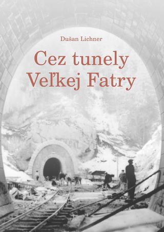 Kniha: Cez tunely Veľkej Fatry - Dušan Lichner