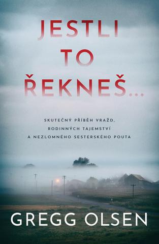 Kniha: Jestli to řekneš... - 1. vydanie - Gregg Olsen