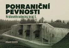 Kniha: Pohraniční pevnosti - Královéhradecký kraj I. - Eduard Stehlík