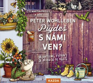 Médium CD: Půjdeš s námi ven? - Objevitelské výpravy za přírodou ve městě - 1. vydanie - Peter Wohlleben