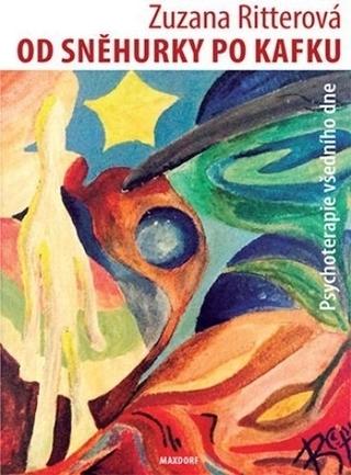 Kniha: Od Sněhurky po Kafku - Psychoterapie všedního dne - 1. vydanie - Zuzana Ritterová
