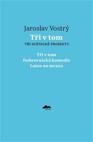 Kniha: Tři v tom - Tři scénické projekty - Jaroslav Vostrý