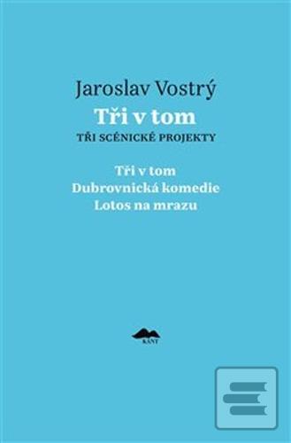 Kniha: Tři v tom - Tři scénické projekty - Jaroslav Vostrý