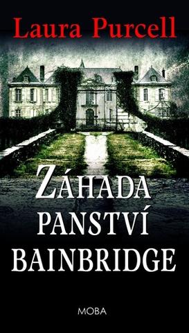 Kniha: Záhada panství Bainbridge - Temné síly se probouzejí - 1. vydanie - Laura Purcell