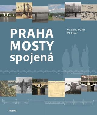 Kniha: Praha mosty spojená - 1. vydanie - Vladislav Dudák