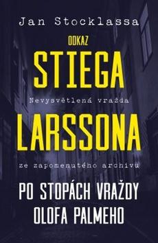 Kniha: Odkaz Stiega Larssona - Po stopách vraždy Olofa Palmeho - Jan Stocklassa