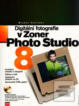 Kniha: Digitální fotografie v Zoner Photo Studio 8 - + CD - Michal Politzer