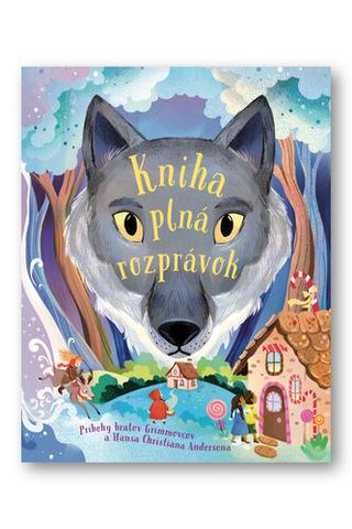 Kniha: Kniha plná rozprávok - Príbehy bratov Grimmovcov a Hansa Christiana Andersena - 1. vydanie - Jacob Grimm, Wilhelm Grimm