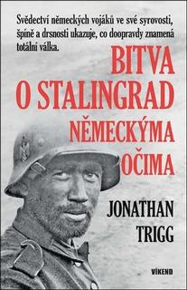 Kniha: Bitva o Stalingrad německýma očima - Jonathan Trigg